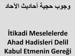 İtikadi Meselelerde Ahad Hadisleri Delil Kabul Etmenin Gereği